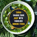 Turbo Charge your Body with fabulous Immune Foods